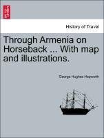 Through Armenia on Horseback ... With map and illustrations.