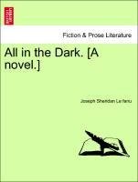All in the Dark. [A novel.]