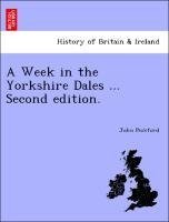 A Week in the Yorkshire Dales ... Second edition.