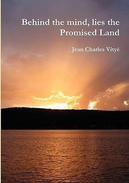 Behind the mind, lies the Promised Land