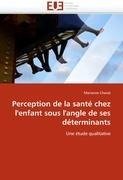 Perception de la santé chez l''enfant sous l''angle de ses déterminants