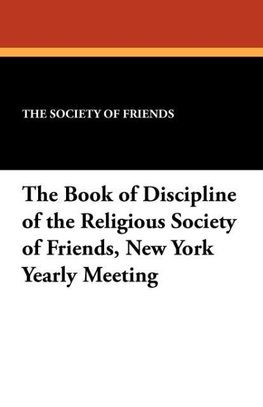 The Book of Discipline of the Religious Society of Friends, New York Yearly Meeting