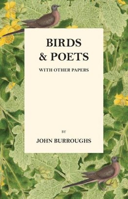 Birds And Poets - With Other Papers