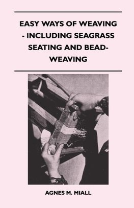 Easy Ways of Weaving - Including Seagrass Seating and Bead-Weaving