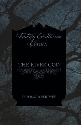 The River God (Fantasy and Horror Classics)