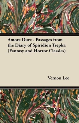 Amore Dure - Passages From the Diary of Spiridion Trepka ; With a Dedication by Amy Levy