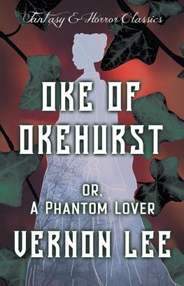 Oke of Okehurst - or, A Phantom Lover  ; (Fantasy and Horror Classics)