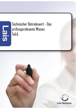 Technischer Betriebswirt Teil A - Das prüfungsrelevante Wissen
