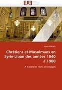 Chrétiens et Musulmans en Syrie-Liban des années 1840 à 1900