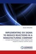 IMPLEMENTING SIX SIGMA TO REDUCE REJECTIONS IN A MANUFACTURING COMPANY