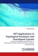 DFT Applications in Topological Insulators and Overdoped Cuprate