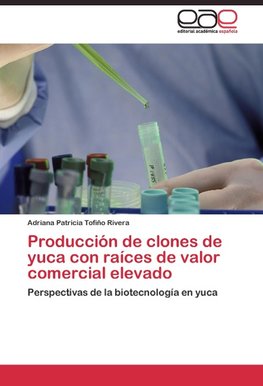Producción de clones de yuca con raíces de valor comercial elevado