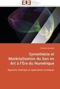 Synesthésie et Matérialisation du Son en Art à l''Ère du Numérique