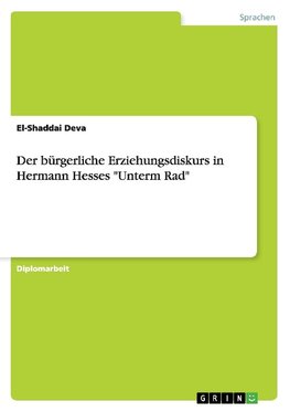 Der bürgerliche Erziehungsdiskurs in Hermann Hesses "Unterm Rad"