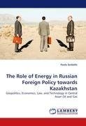 The Role of Energy in Russian Foreign Policy towards Kazakhstan