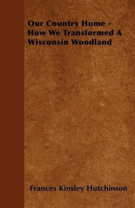 Our Country Home - How We Transformed A Wisconsin Woodland