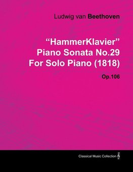 "Hammerklavier" Piano Sonata No.29 by Ludwig Van Beethoven for Solo Piano (1818) Op.106