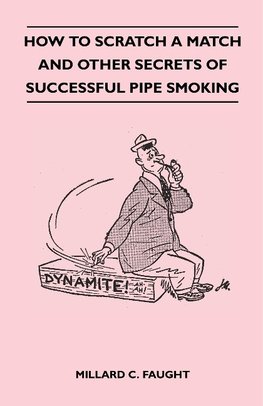 How to Scratch a Match and Other Secrets of Successful Pipe Smoking