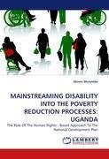 MAINSTREAMING DISABILITY INTO THE POVERTY REDUCTION PROCESSES: UGANDA