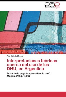 Interpretaciones teóricas acerca del uso de los DNU, en Argentina