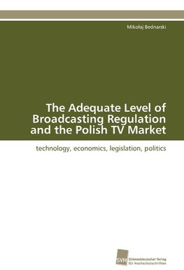 The Adequate Level of Broadcasting Regulation and the Polish TV Market