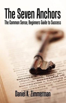 The Seven Anchors - The Common Sense, Beginners Guide to Success