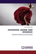 HEDONISM, SHAME AND DISGRACE