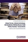 PRACTICAL EDUCATIONAL RESEARCH PRINCIPLES FOR PRACTISING TEACHERS