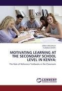 MOTIVATING LEARNING AT THE SECONDARY SCHOOL LEVEL IN KENYA: