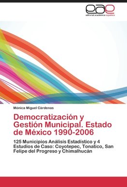 Democratización y Gestión Municipal. Estado de México 1990-2006