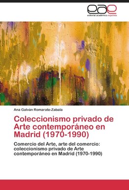 Coleccionismo privado de Arte contemporáneo en Madrid (1970-1990)