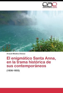 El enigmático Santa Anna, en la trama histórica  de sus contemporáneos