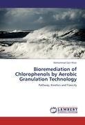 Bioremediation of Chlorophenols by Aerobic Granulation Technology