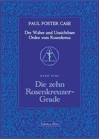 Der Wahre und Unsichtbare Orden vom Rosenkreuz / Die zehn Rosenkreuzer-Grade