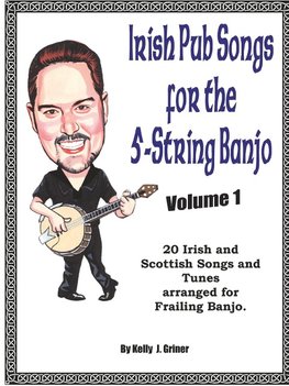 Irish Pub Songs For The 5-String Banjo Volume 1