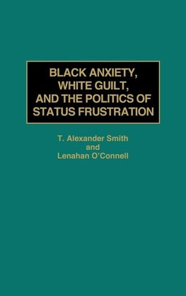 Black Anxiety, White Guilt, and the Politics of Status Frustration