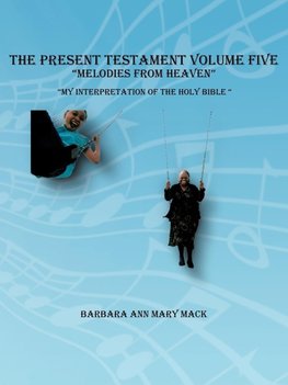THE PRESENT TESTAMENT VOLUME FIVE "MELODIES FROM HEAVEN"
