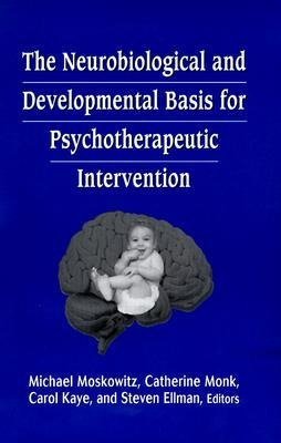 The Neurobiological and Developmental Basis for Psychotherapeutic Intervention