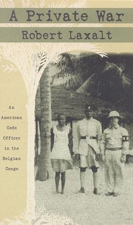 A Private War: An American Code Officer in the Belgian Congo