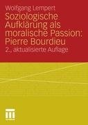 Soziologische Aufklärung als moralische Passion: Pierre Bourdieu