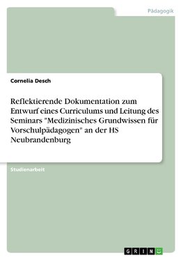 Reflektierende Dokumentation zum Entwurf eines Curriculums und Leitung des Seminars "Medizinisches Grundwissen für Vorschulpädagogen" an der HS Neubrandenburg