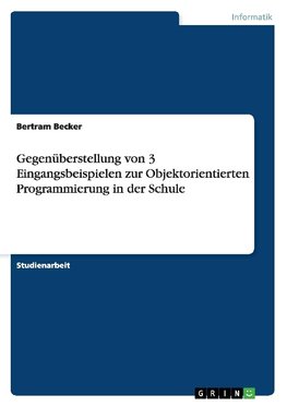 Gegenüberstellung von 3 Eingangsbeispielen zur Objektorientierten Programmierung in der Schule