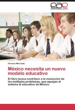 México necesita un nuevo modelo educativo