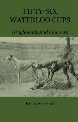 Fifty-Six Waterloo Cups - Greyhounds And Coursers