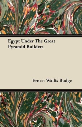 Egypt Under The Great Pyramid Builders
