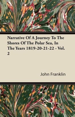 Narrative of a Journey to the Shores of the Polar Sea- In the Years 1819-20-21-22 - The Complete Edition