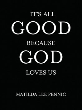 It's All Good Because God Loves Us