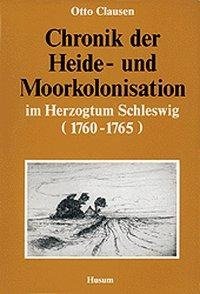 Chronik der Heide- und Moorkolonisation im Herzogtum Schleswig (1760 - 1765)