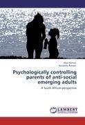 Psychologically controlling parents of anti-social emerging adults