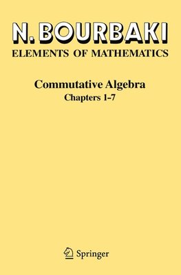 Elements of Mathematics. Commutative Algebra. Chapters 1 - 7